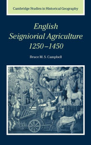 Title: English Seigniorial Agriculture, 1250-1450, Author: Bruce M. S. Campbell