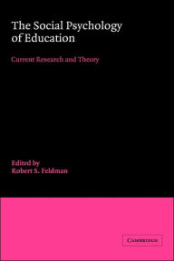Title: The Social Psychology of Education: Current Research and Theory, Author: Robert S. Feldman
