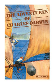 Title: The Adventures of Charles Darwin, Author: Peter Ward