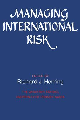 Managing International Risk: Essays Commissioned in Honor of the Centenary of the Wharton School, University of Pennsylvania