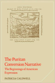 Title: The Puritan Conversion Narrative: The Beginnings of American Expression, Author: Patricia Caldwell