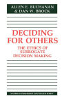 Deciding for Others: The Ethics of Surrogate Decision Making / Edition 1