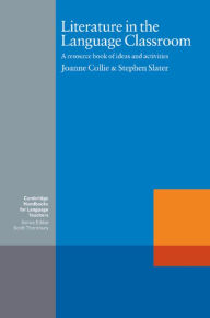 Title: Literature in the Language Classroom: A Resource Book of Ideas and Activities, Author: Joanne Collie