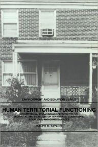 Title: Human Territorial Functioning: An Empirical, Evolutionary Perspective on Individual and Small Group Territorial Cognitions, Behaviors, and Consequences, Author: Ralph B. Taylor