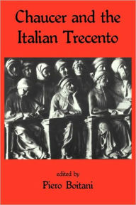 Title: Chaucer and the Italian Trecento, Author: Piero Boitani
