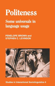 Title: Politeness: Some Universals in Language Usage / Edition 1, Author: Penelope Brown