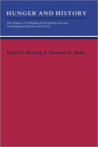 Title: Hunger and History: The Impact of Changing Food Production and Consumption Patterns on Society / Edition 33, Author: Robert I. Rotberg
