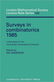 Title: Surveys in Combinatorics 1985: Invited Papers for the Tenth British Combinatorial Conference, Author: Ian Anderson