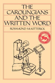 Title: The Carolingians and the Written Word / Edition 1, Author: Rosamond McKitterick