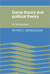 Title: Game Theory and Political Theory: An Introduction / Edition 1, Author: Peter C. Ordeshook