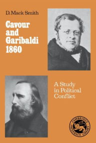 Title: Cavour and Garibaldi 1860: A Study in Political Conflict, Author: Denis Mack Smith