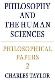 Title: Philosophical Papers: Volume 2, Philosophy and the Human Sciences / Edition 1, Author: Charles Taylor