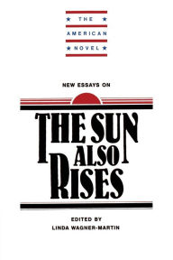 Title: New Essays on The Sun Also Rises, Author: Linda Wagner-Martin