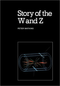 Title: Story of the W and Z, Author: Peter Watkins