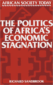 Title: The Politics of Africa's Economic Stagnation / Edition 1, Author: Richard Sandbrook