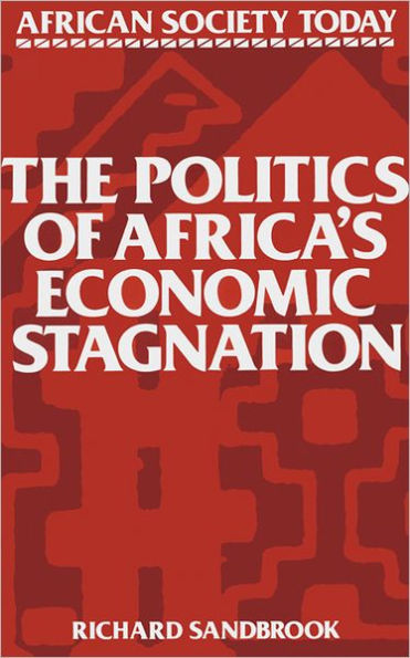 The Politics of Africa's Economic Stagnation / Edition 1