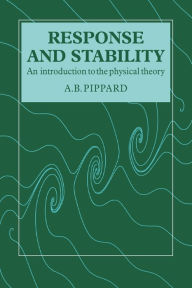 Title: Response and Stability: An Introduction to the Physical Theory, Author: A. B. Pippard