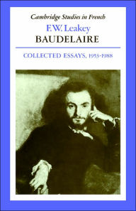 Title: Baudelaire: Collected Essays, 1953-1988, Author: F. W. Leakey