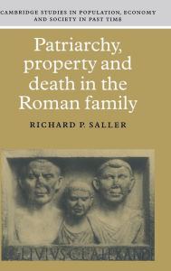 Title: Patriarchy, Property and Death in the Roman Family, Author: Richard P. Saller