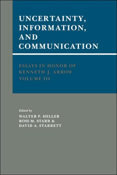 Essays in Honor of Kenneth J. Arrow: Volume 3, Uncertainty, Information, and Communication