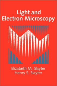 Title: Light and Electron Microscopy, Author: Elizabeth M. Slayter