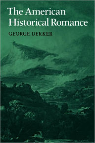 Title: The American Historical Romance, Author: George Dekker