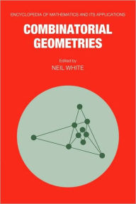 Title: Combinatorial Geometries, Author: Neil White