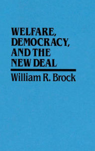 Title: Welfare, Democracy and the New Deal, Author: William R. Brock