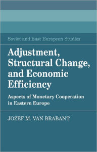 Title: Adjustment, Structural Change, and Economic Efficiency: Aspects of Monetary Cooperation in Eastern Europe, Author: Jozef M. van Brabant