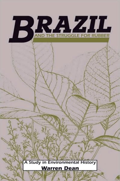 Brazil and the Struggle for Rubber: A Study in Environmental History