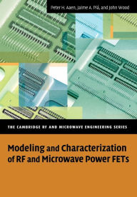 Title: Modeling and Characterization of RF and Microwave Power FETs, Author: Peter Aaen