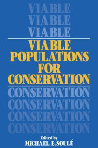 Title: Viable Populations for Conservation, Author: Michael E. Soulé
