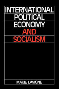 Title: International Political Economy and Socialism, Author: Marie Lavigne