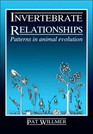 Title: Invertebrate Relationships: Patterns in Animal Evolution / Edition 1, Author: Pat Willmer