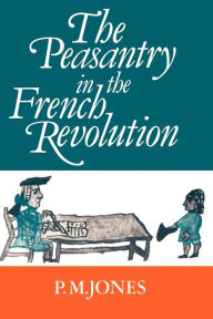 Title: The Peasantry in the French Revolution / Edition 1, Author: P. M. Jones
