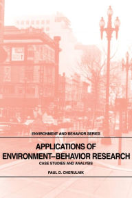 Title: Applications of Environment-Behavior Research: Case Studies and Analysis / Edition 1, Author: Paul D. Cherulnik