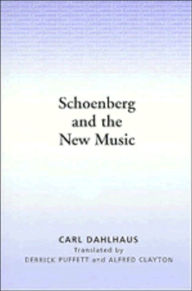 Title: Schoenberg and the New Music: Essays by Carl Dahlhaus, Author: Carl Dahlhaus