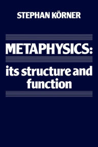 Title: Metaphysics: Its Structure and Function, Author: Stephan Körner