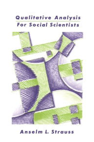 Title: Qualitative Analysis for Social Scientists / Edition 1, Author: Anselm L. Strauss