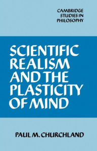 Scientific Realism and the Plasticity of Mind / Edition 1