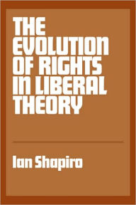 Title: The Evolution of Rights in Liberal Theory, Author: Ian Shapiro