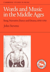 Title: Words and Music in the Middle Ages: Song, Narrative, Dance and Drama, 1050-1350, Author: John Stevens