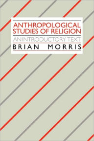 Title: Anthropological Studies of Religion: An Introductory Text / Edition 1, Author: Brian Morris