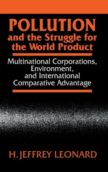 Pollution and the Struggle for the World Product: Multinational Corporations, Environment, and International Comparative Advantage