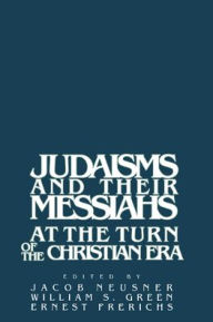 Title: Judaisms and their Messiahs at the Turn of the Christian Era, Author: Jacob Neusner