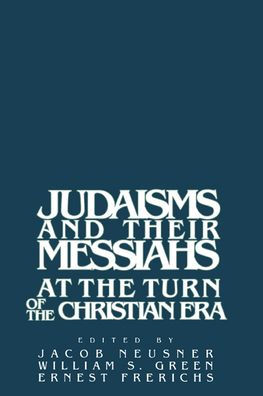 Judaisms and their Messiahs at the Turn of the Christian Era