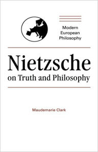 Title: Nietzsche on Truth and Philosophy, Author: Maudemarie Clark