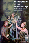 Title: Shakespeare on the German Stage: Volume 2, The Twentieth Century, Author: Wilhelm Hortmann