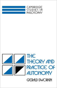 Title: The Theory and Practice of Autonomy, Author: Gerald Dworkin