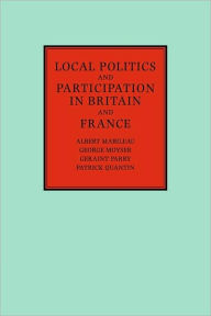 Title: Local Politics and Participation in Britain and France, Author: Albert Mabileau